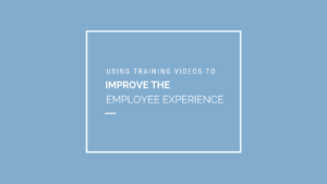 Using Training Video Production To Improve the Employee Experience