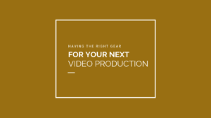 Having the Right Gear for Your Next NYC Video Production