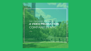 Hiring a Video Production Company in NYC Checklist