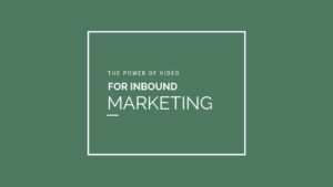 The power of video for inbound marketing
